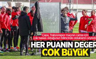 Çapa, Trabzonspor maçının camia için çok hassas olduğunun bilincinde olduklarını söyledi...  HER PUANIN DEĞERİ ÇOK  BÜYÜK 