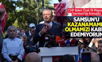 CHP lideri Özel 19 Mayıs'ta Samsun'da konuştu: Samsun'u kazanamamış olmamızı kabul edemiyorum