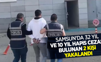 Samsun'da 32 yıl ve 10 yıl hapis cezası bulunan 2 kişi yakalandı