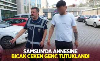 Samsun'da annesine bıçak çeken genç tutuklandı