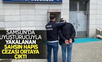 Samsun' da hapis cezasıyla yakalan şahsın hapis cezası ortaya çıktı