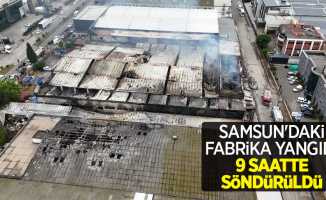 Samsun'daki fabrika yangını 9 saatte söndürüldü