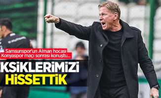 Samsunspor'un Alman hocası Konyaspor maçı sonrası konuştu... Eksiklerimizi hissettik 