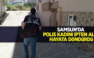 Samsun'da polis kadını ipten alıp hayata döndürdü