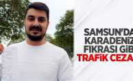 Samsun'da Karadeniz fıkrası gibi trafik cezası