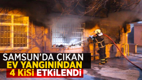 Samsun’da çıkan ev yangınından 4 kişi etkilendi