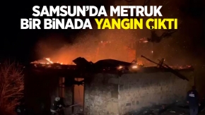 Samsun’da metruk bir binada yangın çıktı