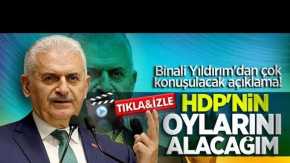 Binali Yıldırım HDP'nin oylarını alacağım