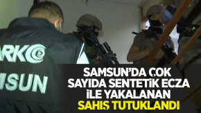 Samsun'da çok sayıda sentetik ecza ile yakalanan şahıs tutuklandı