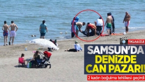 Samsun'da denizde can pazarı! 2 kadın boğulma tehlikesi geçirdi