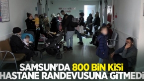 Samsun'da 800 bin kişi hastane randevusuna gitmedi