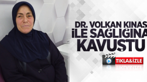 Doktor Volkan Kınaş ile sağlığına kavuştu