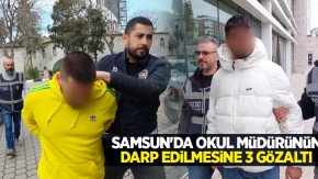 Samsun'da okul müdürünün darp edilmesine 3 gözaltı