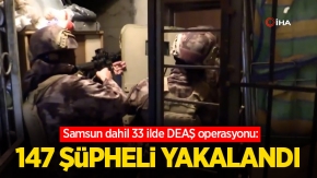 33 ilde DEAŞ operasyonu: 147 şüpheli yakalandı