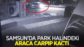 Samsun'da park halindeki araca çarpıp kaçtı