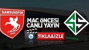 Samsunspor-Sakaryaspor maçı öncesi canlı yayın