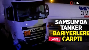 Samsun#039;da tanker bariyerlere çarptı: 1 yaralı
