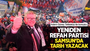 Adem Güney Tekkeköy'de konuştu: Yeniden Refah Partisi Samsun'da tarih yazacak