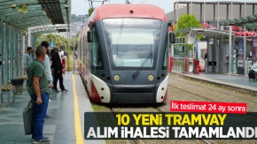 10 yeni tramvay alım ihalesi tamamlandı, ilk teslimat 24 ay sonra