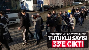 "Sibergöz-21” operasyonunda tutuklu sayısı 33'e çıktı