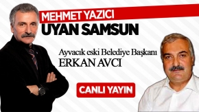 Mehmet Yazıcı ile Uyan Samsun'un konuğu Erkan Avcı