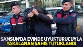 Samsun'da evinde uyuşturucuyla yakalanan şahıs tutuklandı