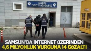 Samsun'da internet üzerinden 4,6 milyonluk vurguna 14 gözaltı